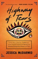 Highway of Tears : A True Story of Racism, Indifference, and the Pursuit of Justice for Missing and Murdered Indigenous Women and Girls