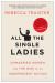 All the Single Ladies : Unmarried Women and the Rise of an Independent Nation