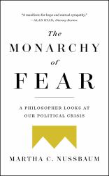 The Monarchy of Fear : A Philosopher Looks at Our Political Crisis