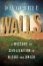 Walls : A History of Civilization in Blood and Brick