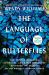 The Language of Butterflies : How Thieves, Hoarders, Scientists, and Other Obsessives Unlocked the Secrets of the World's Favorite Insect