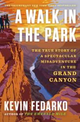 A Walk in the Park : The True Story of a Spectacular Misadventure in the Grand Canyon