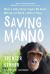 Saving Manno : What a Baby Chimp Taught Me about Making the World a Better Place