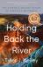 Holding Back the River : The Struggle Against Nature on America's Waterways