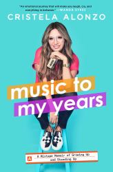 Music to My Years : A Mixtape Memoir of Growing up and Standing Up