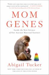 Mom Genes : Inside the New Science of Our Ancient Maternal Instinct