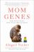 Mom Genes : Inside the New Science of Our Ancient Maternal Instinct