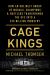 Cage Kings : How an Unlikely Group of Moguls, Champions and Hustlers Transformed the UFC into a $10 Billion Industry