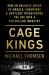 Cage Kings : How an Unlikely Group of Moguls, Champions and Hustlers Transformed the UFC into a $10 Billion Industry