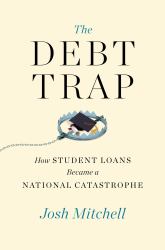 The Debt Trap : How Student Loans Became a National Catastrophe