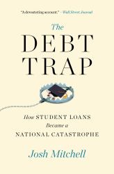 The Debt Trap : How Student Loans Became a National Catastrophe