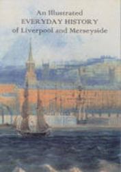 Illustrated Everyday History of Liverpool and Merseyside : 432 A. D. to 1939