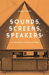 Sounds, Screens, Speakers : An Introduction to Music and Media