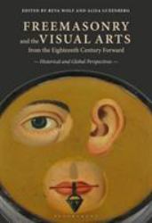 Freemasonry and the Visual Arts from the Eighteenth Century Forward : Historical and Global Perspectives