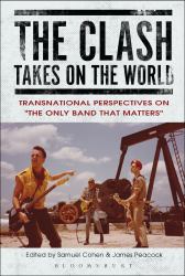 The Clash Takes on the World : Transnational Perspectives on the Only Band That Matters