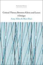 Critical Theory Between Klein and Lacan : A Dialogue