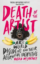 Death of the Artist : Art World Dissidents and Their Alternative Identities