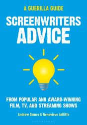 Screenwriters Advice : From Popular and Award Winning Film, TV, and Streaming Shows