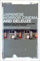 Japanese Horror Cinema and Deleuze : Interrogating and Reconceptualizing Dominant Modes of Thought