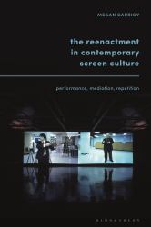 The Reenactment in Contemporary Screen Culture : Performance, Mediation, Repetition