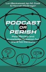 Podcast or Perish : Peer Review and Knowledge Creation for the 21st Century