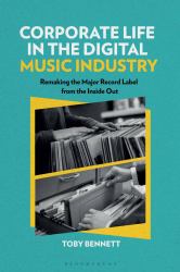 Corporate Life in the Digital Music Industry : Remaking the Major Record Label from the Inside Out