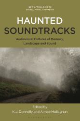 Haunted Soundtracks : Audiovisual Cultures of Memory, Landscape, and Sound