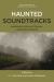 Haunted Soundtracks : Audiovisual Cultures of Memory, Landscape, and Sound