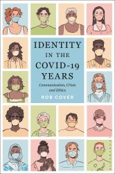 Identity in the COVID-19 Years : Communication, Crisis, and Ethics