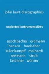 Neglected Instrumentalists - Adrian Aeschbacher, Eduard Erdmann, Conrad Hansen, Ludwig Hoelscher, Georg Kulenkampff, Enrico Mainardi, Carl Seemann, Max Strub, Gerhard Taschner, Friedrich W�hrer