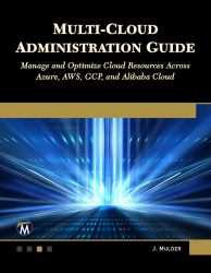 Multi-Cloud Administration Guide : Manage and Optimize Cloud Resources Across Azure, AWS, GCP, and Alibaba Cloud