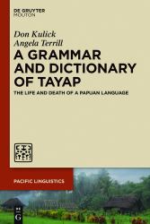 A Grammar and Dictionary of Tayap : The Life and Death of a Papuan Language