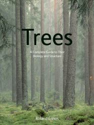 Trees : A Complete Guide to Their Biology and Structure