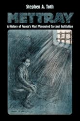 Mettray : A History of France's Most Venerated Carceral Institution