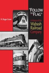 Follow the Flag : A History of the Wabash Railroad Company