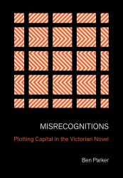 Misrecognitions : Plotting Capital in the Victorian Novel