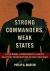 Strong Commanders, Weak States : How Rebel Governance Shapes Military Integration after Civil War