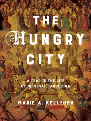 The Hungry City : A Year in the Life of Medieval Barcelona