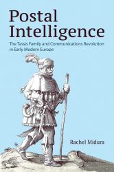 Postal Intelligence : The Tassis Family and Communications Revolution in Early Modern Europe