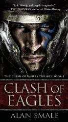 Clash of Eagles : The Clash of Eagles Trilogy Book I