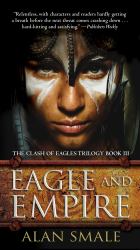 Eagle and Empire : The Clash of Eagles Trilogy Book III