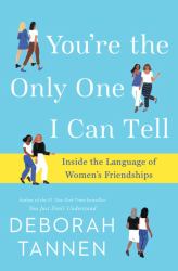 You're the Only One I Can Tell : Inside the Language of Women's Friendships