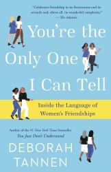 You're the Only One I Can Tell : Inside the Language of Women's Friendships