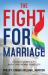 The Fight for Marriage : Church Conflicts and Courtroom Contests