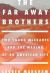 The Far Away Brothers : Two Young Migrants and the Making of an American Life