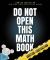 Do Not Open This Math Book : Addition + Subtraction