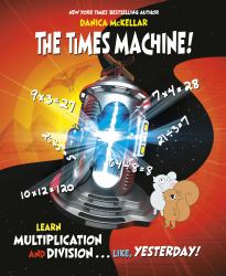 The Times Machine! : Learn Multiplication and Division... Like, Yesterday!