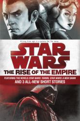 The Rise of the Empire: Star Wars : Featuring the Novels Star Wars: Tarkin, Star Wars: a New Dawn, and 3 All-New Short Stories