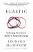 Elastic : Unlocking Your Brain's Ability to Embrace Change