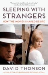 Sleeping with Strangers : How the Movies Shaped Desire